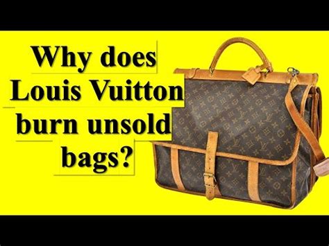 why does Lv burn unsold bags